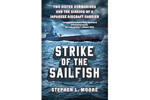 Strike of the Sailfish: Two Sister Submarines and the Sinking of a Japanese Aircraft Carrier