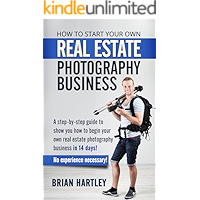 How to Start Your Own Real Estate Photography Business!: A Step-by-Step Guide to Show You How to Begin Your Own Real… book cover How to Start Your Own Real Estate Photography Business!: A Step-by-Step Guide to Show You How to Begin Your Own Real… book cover