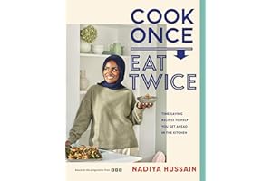 Cook Once, Eat Twice: Time-Saving Recipes to Help You Get Ahead in the Kitchen