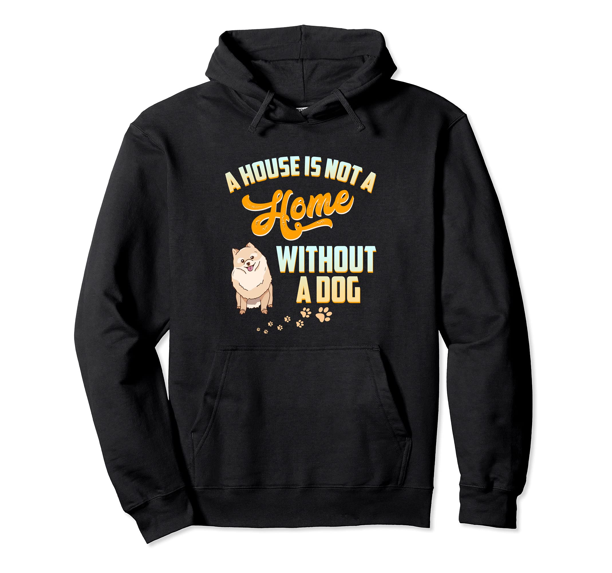A House Is Not A House Without A Dog Pomeranian Pet Bone Paw Pullover Hoodie