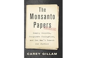 The Monsanto Papers: Deadly Secrets, Corporate Corruption, and One Man's Search for Justice