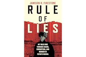 Rule of Lies: My Wild Ride Through Chaos, Corruption, and Murder in Putin's Russia
