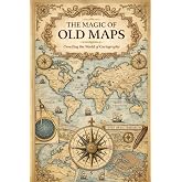 The Magic of Old Maps: Unveiling the World of Cartography