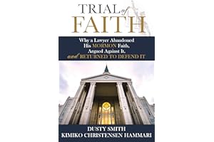 Trial of Faith: Why a Lawyer Abandoned His Mormon Faith, Argued Against It, and Returned to Defend It