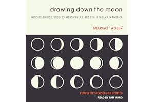 Drawing Down the Moon: Witches, Druids, Goddess-Worshippers, and Other Pagans in America