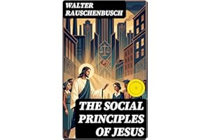 The Social Principles of Jesus: Enriched edition. A Social Gospel Vision of Justice, Solidarity, and Reform for a Transformat