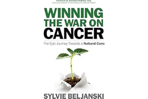 Winning the War on Cancer: The Epic Journey Towards a Natural Cure
