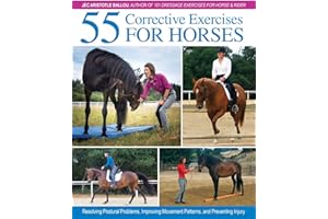 55 Corrective Exercises for Horses: Resolving Postural Problems, Improving Movement Patterns, and Preventing Injury