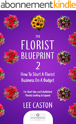 Download The Florist Blueprint 2-How To Start A Flower Business-Flower Shop Marketing: For Start-Ups And Established Florists Looking To Expand-How To Start A Flower Shop-Florist Marketing (English Edition) PDF