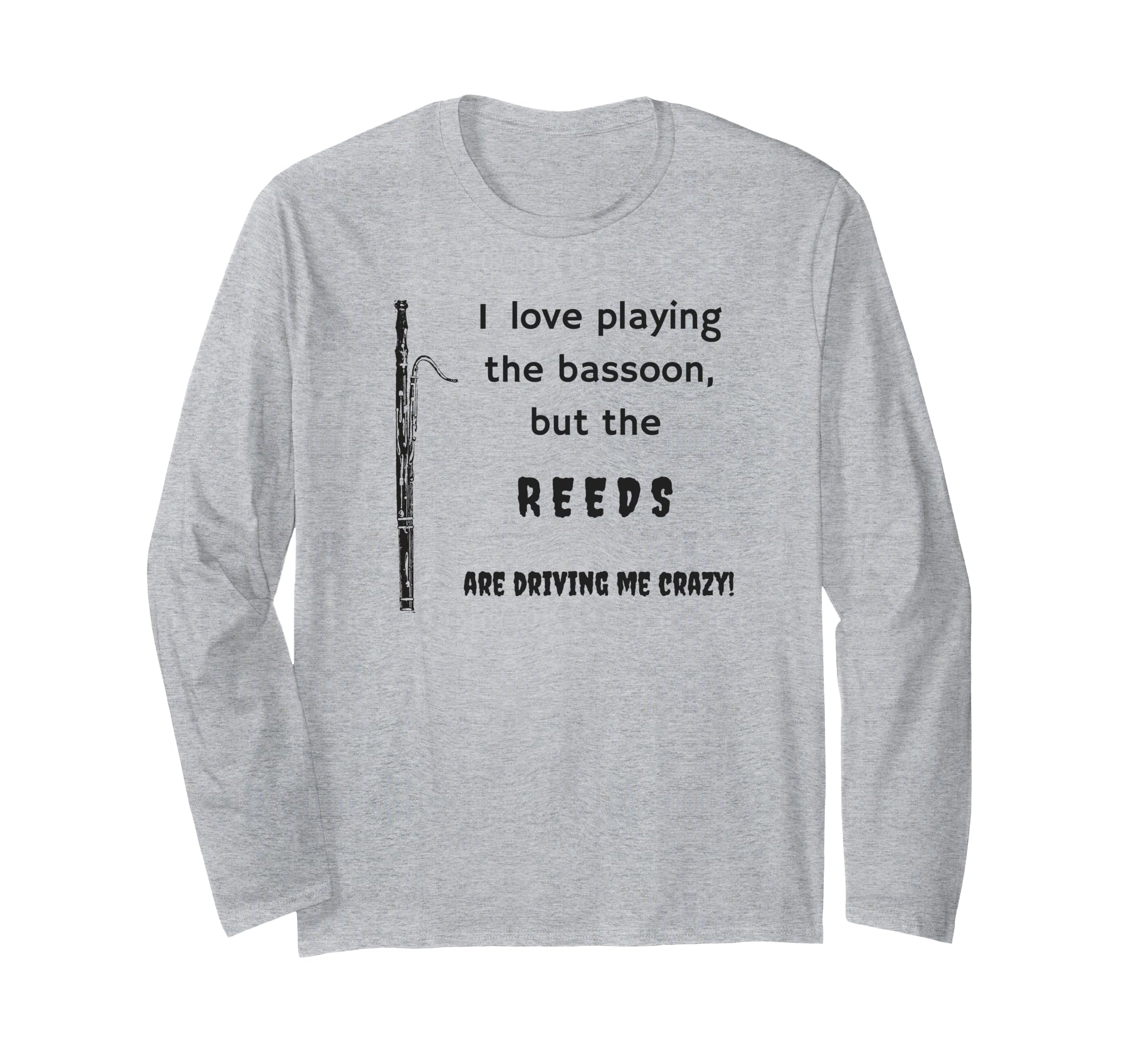 I Love Playing the Bassoon but the Reeds Drive me Crazy Long Sleeve T-Shirt