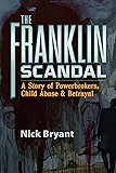 Franklin Scandal: A Story of Powerbrokers, Child Abuse & Betrayal
