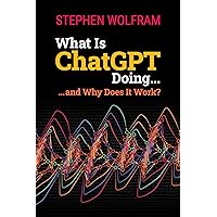 What Is ChatGPT Doing ... and Why Does It Work?