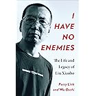 I Have No Enemies: The Life and Legacy of Liu Xiaobo
