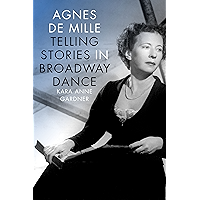 Agnes de Mille: Telling Stories in Broadway Dance (Broadway Legacies) book cover Agnes de Mille: Telling Stories in Broadway Dance (Broadway Legacies) book cover