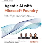 Agentic AI with Microsoft Foundry: Design and develop intelligent AI solutions and autonomous agents with Microsoft's Agent Framework