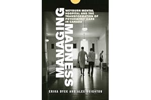 Managing Madness: Weyburn Mental Hospital and the Transformation of Psychiatric Care in Canada
