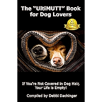 The “UltiMUTT” Book for Dog Lovers: If You're Not Covered in Dog Hair, Your Life is Empty! book cover
