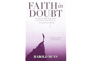 Faith in Doubt: How My Dog Made Me an Atheist and Atheism Made Me a Priest An Experiment in Faith (Faith in Danger Book 1)