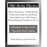 Slave Narratives: a Folk History of Slavery in the United States From Interviews with Former Slaves Georgia Narratives, Part 3
