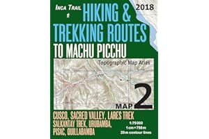 Inca Trail Map 2 Hiking & Trekking Routes to Machu Picchu Topographic Map Atlas Cusco, Sacred VAlley, Lares Trek, Salkantay Trek, Urubamba, Pisac, ... (Travel Guide Hiking Trail Maps Cusco Peru)
