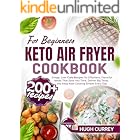 Keto Air Fryer Cookbook for Beginners: 200+ Crispy, Low-Carb Recipes for Effortless, Flavorful Meals That Save You Time, Deliver Big Taste, and Keep Keto Cooking Simple Every Day