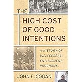 The High Cost of Good Intentions: A History of U.S. Federal Entitlement Programs