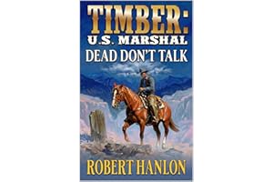 Timber: U.S. Marshal: Dead Don't Talk: A Western Adventure (Timber: United States Marshal Western Book 97)