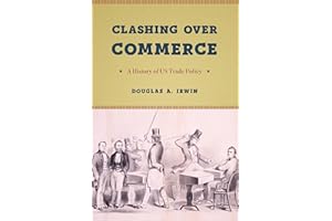 Clashing Over Commerce: A History of US Trade Policy (Markets and Governments in Economic History)