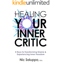 Healing Your Inner Critic: 5 Keys to Transforming Shame & Experiencing Inner Freedom (Mental & Emotional Wellness Book 2… book cover