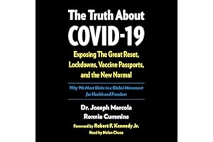 The Truth About Covid-19: Exposing the Great Reset, Lockdowns, Vaccine Passports, and the New Normal