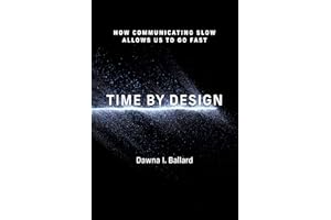Time by Design: How Communicating Slow Allows Us to Go Fast (Design Thinking, Design Theory)