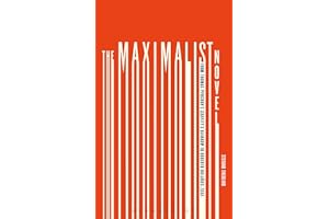 The Maximalist Novel: From Thomas Pynchon's Gravity's Rainbow to Roberto Bolano's 2666