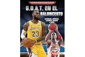 G.O.A.T. en el baloncesto (Basketball's G.O.A.T.): Michael Jordan, LeBron James y más (Lo mejor del deporte de todos los tiempos (Sports' Greatest of ... ™ Sports en español)) (Spanish Edition)