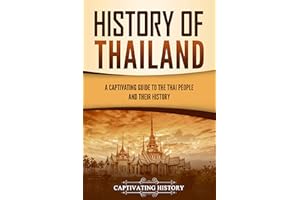 History of Thailand: A Captivating Guide to the Thai People and Their History (Asian Countries)
