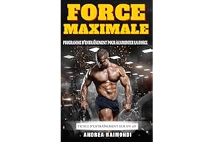 Force Maximale: Un programme d'entraînement complet pour augmenter la force. Fiches d'entraînement sur un an (French Edition)