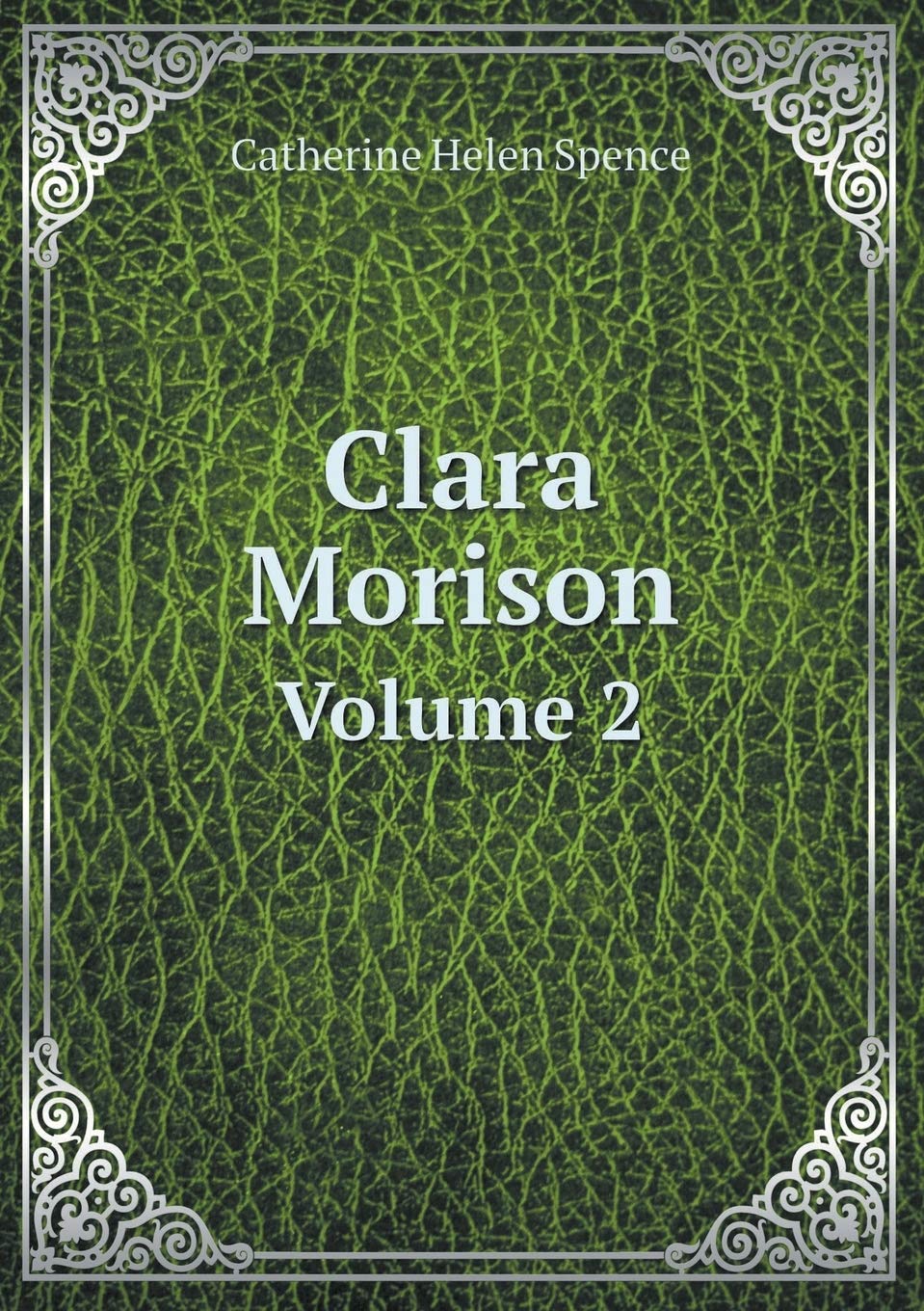 Clara Morison Volume 2 Spence Catherine Helen 9785519207300 Amazon Com Books