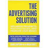 The Advertising Solution: Influence Prospects, Multiply Sales, and Promote Your Brand