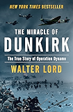 The Miracle of Dunkirk: The True Story of Operation Dynamo