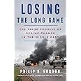 Losing the Long Game: The False Promise of Regime Change in the Middle East