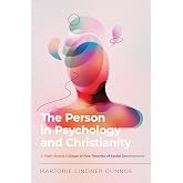 The Person in Psychology and Christianity: A Faith-Based Critique of Five Theories of Social Development (Christian Association for Psychological Studies Books)