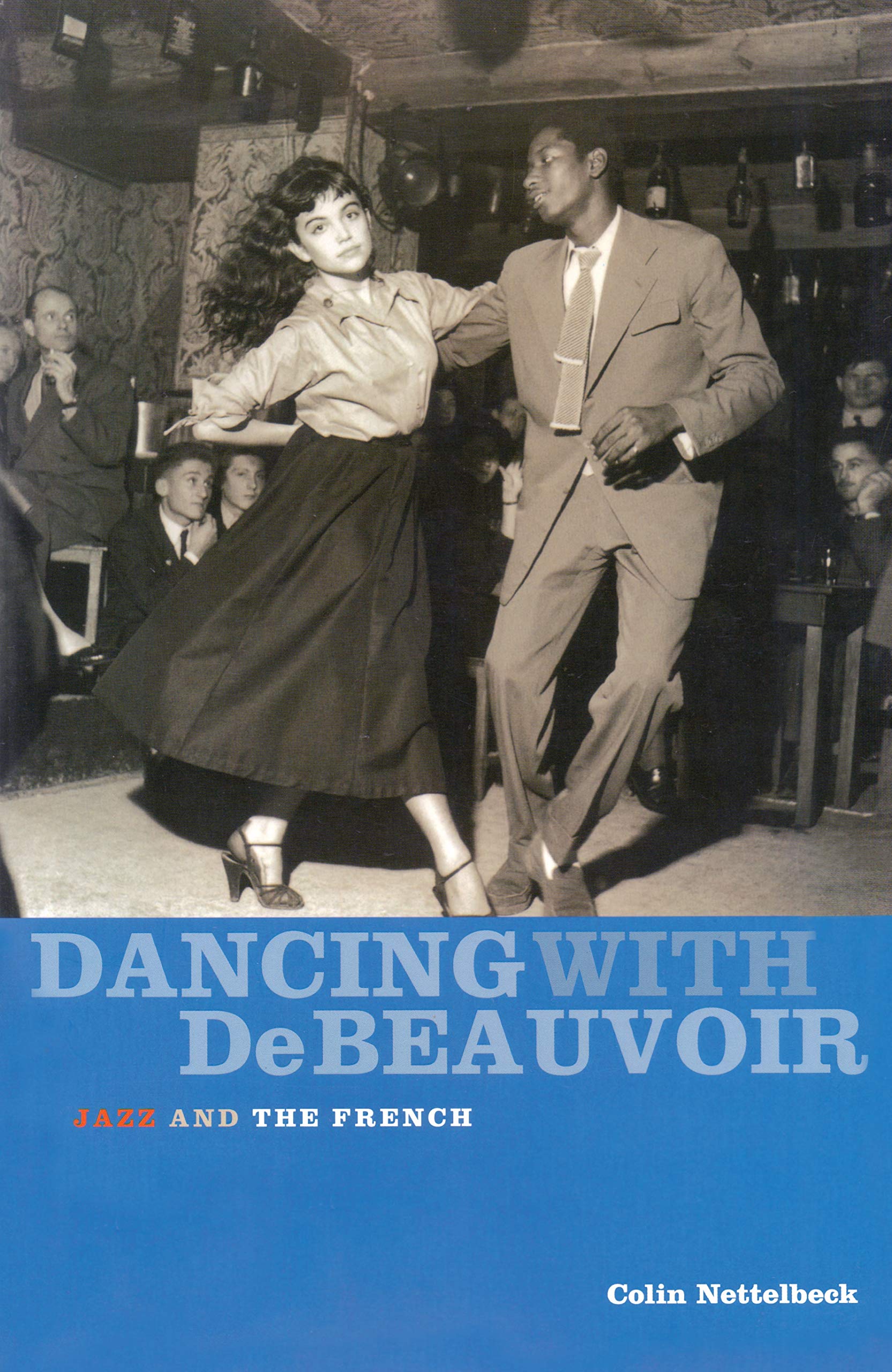 Amazon Com Dancing With De Beauvoir Jazz And The French Nettelbeck Colin Books