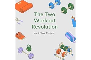 The Two Workout Revolution: The Ultimate Minimalist Guide to High Impact Home Exercises for Maximum Strength and Cardio