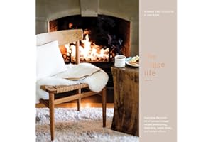 The Hygge Life: Embracing the Nordic Art of Coziness Through Recipes, Entertaining, Decorating, Simple Rituals, and Family Traditions
