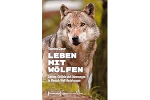 Leben mit Wölfen: Affekte, Gefühle und Stimmungen in Mensch-Wolf-Beziehungen (Human-Animal Studies 29) (German Edition)