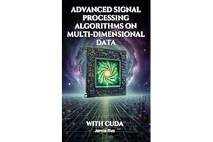 Advanced Signal Processing Algorithms on Multi-Dimensional Data With CUDA (GPU Mastery Series: Unlocking CUDA's Power using p