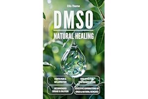 DMSO: The Complete Handbook for Natural Healing: Discover how this powerful molecule can alleviate pain, reduce inflammation,