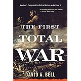The First Total War: Napoleon's Europe and the Birth of Warfare as We Know It