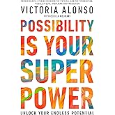 Possibility Is Your Superpower: Unlock Your Endless Potential