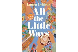 All the Little Ways: A Novel