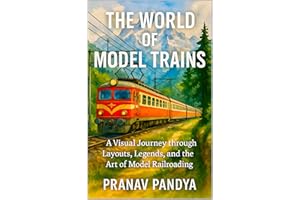 THE WORLD OF MODEL TRAINS A Visual Journey through Layouts, Legends, and the Art of Model Railroading
